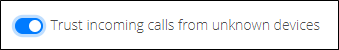 Trust incoming calls from unknown devices option with enable slider